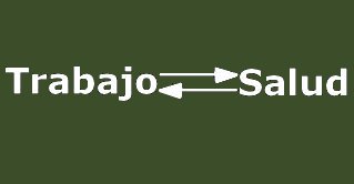 Relaci�n total entre trabajo y salud: Sin salud no se puede trabajar, y el trabajo puede afectar a  la salud del trabajador.