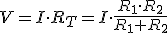  V=I\cdot{}R_T=I\cdot{}\displaystyle\frac{R_1\cdot{}R_2}{R_1+R_2}